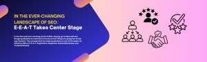 In the Ever-Changing Landscape of SEO: E-E-A-T Takes Center Stage