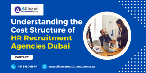 Understanding the Cost Structure of HR Recruitment Agencies Dubai