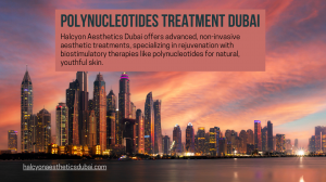 Revitalize your skin with Polynucleotides treatment at Halcyon Aesthetics Dubai for a youthful, glowing complexion.
