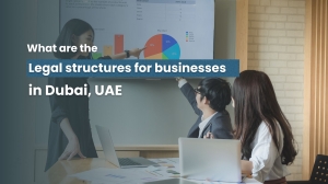 What are the legal structures for businesses in Dubai? 