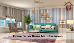 Top Home Decor Items Manufacturers: A Complete Guide