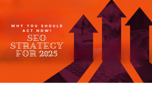 Preparing Your SEO Strategy for 2025: Why You Should Act Now!