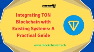 Integrating TON Blockchain with Existing Systems: A Practical Guide