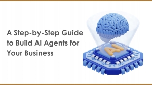 A Step-by-Step Guide to Build AI Agents for Your Business