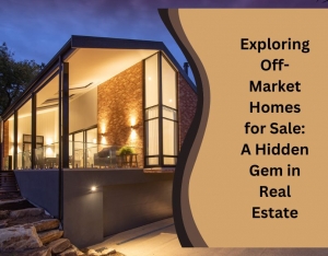 Exploring Off-Market Homes for Sale: A Hidden Gem in Real Estate
