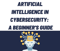 How AI is Changing Cyber Security: A Beginner’s Guide