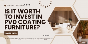 Is it Worth to Invest in PVD Coating Furniture?