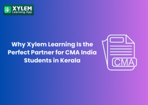 Why Xylem Learning Is the Perfect Partner for CMA India Students in Kerala