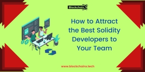 How to Attract the Best Solidity Developers to Your Team