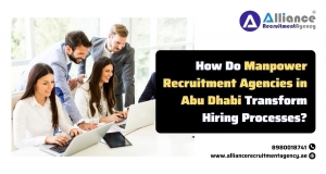 How Do Manpower Recruitment Agencies in Abu Dhabi Transform Hiring Processes?
