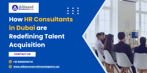 How HR Consultants in Dubai are Redefining Talent Acquisition