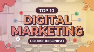 Top 10 Digital Marketing Course in Sonipat