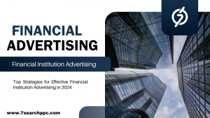 Top Strategies for Effective Financial Institution Advertising in 2024