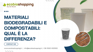 Materiali biodegradabili e compostabili: qual è la differenza?