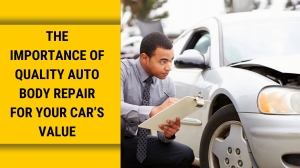 The Importance of Quality Auto Body Repair for Your Car's Value