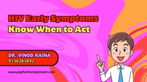 Understanding HIV Symptoms and PEP Treatment in Delhi