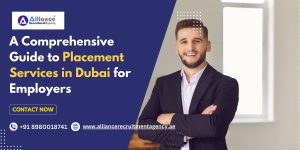 A Comprehensive Guide to Placement Services in Dubai for Employers