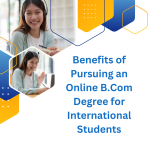 Benefits of Pursuing an Online B.Com Degree for International Students