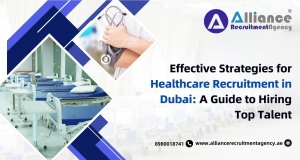 Effective Strategies for Healthcare Recruitment in Dubai: A Guide to Hiring Top Talent