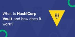 What is HashiCorp Vault and How Does it Work? Use Cases and Benefits