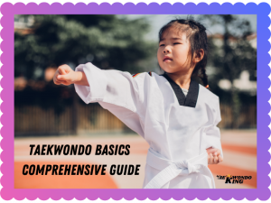 Taekwondo Basics: A Comprehensive Guide