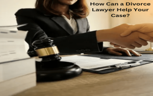How Can a Divorce Lawyer Help Your Case?
