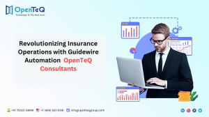 Revolutionizing Insurance Operations with Guidewire Automation | OpenTeQ Consultants 