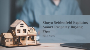 Shaya Seidenfeld Explains Smart Property Buying Tips