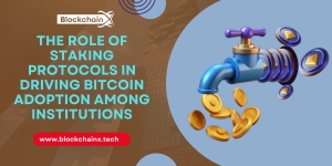 The Role of Staking Protocols in Driving Bitcoin Adoption Among Institutions