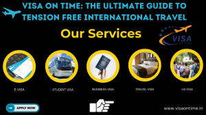 Visa On Time: The Ultimate Guide to Tension Free International Travel
