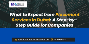 What to Expect from Placement Services in Dubai: A Step-by-Step Guide for Companies