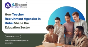 How Teacher Recruitment Agencies in Dubai Shape the Education Sector