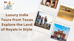 Luxury India Tours from Texas Explore the Land of Royals in Style