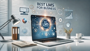 Benefits of Best LMS for Business in 2025: Unlocking Success Through Effective Training