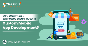 Why eCommerce Businesses Should Invest in Custom Mobile App Development?