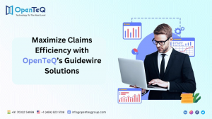 Maximize Claims Efficiency with OpenTeQ’s Guidewire Solutions