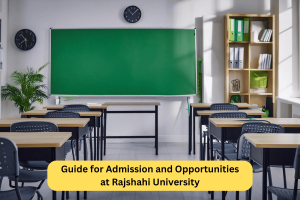 Guide for Admission and Opportunities at Rajshahi University