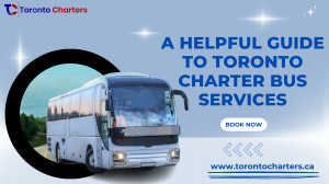 A Helpful Guide to Toronto Charter Bus Services
