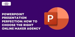 PowerPoint Presentation Perfection: How To Choose The Right Online Maker Agency