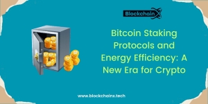 Bitcoin Staking Protocols and Energy Efficiency: A New Era for Crypto