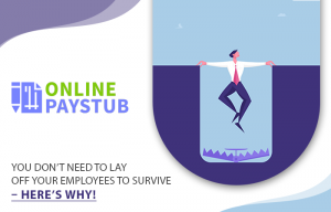 You don’t need to lay off your Employees to Survive – Here’s why!