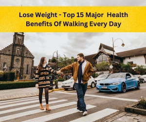 Lose Weight - Top 15 Major Health Benefits Of Walking Every Day 