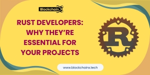 Rust Developers: Why They’re Essential for Your Projects