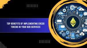 Top Benefits of Implementing ERC20 Tokens in Your B2B Services