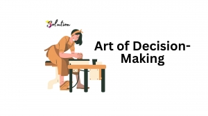 The Art of Decision-Making: Mastering the Skill of Making Better Choices