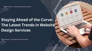 Staying Ahead of the Curve: The Latest Trends in Website Design Services