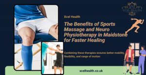 The Benefits of Sports Massage and Neuro Physiotherapy in Maidstone for Faster Healing