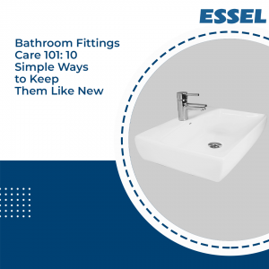 Bathroom Fittings Care 101: 8 Simple Ways to Keep Them Like New