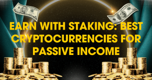 Earn with Staking: Best Cryptocurrencies for Passive Income