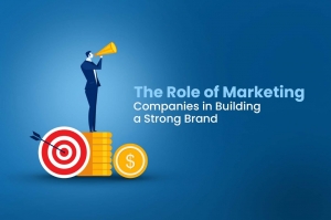 The Role of Marketing Companies in Building a Strong Brand